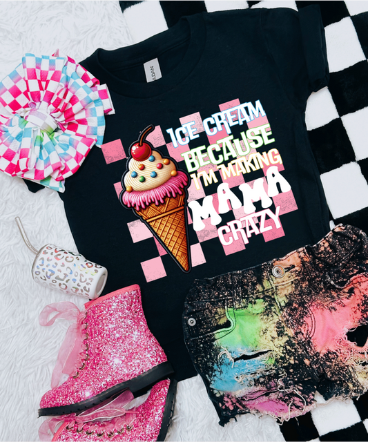 Ice Cream Because I'm Making Mama Crazy Toddler/Youth Tee