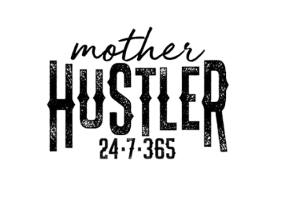 Mother Hustler 24/7 365